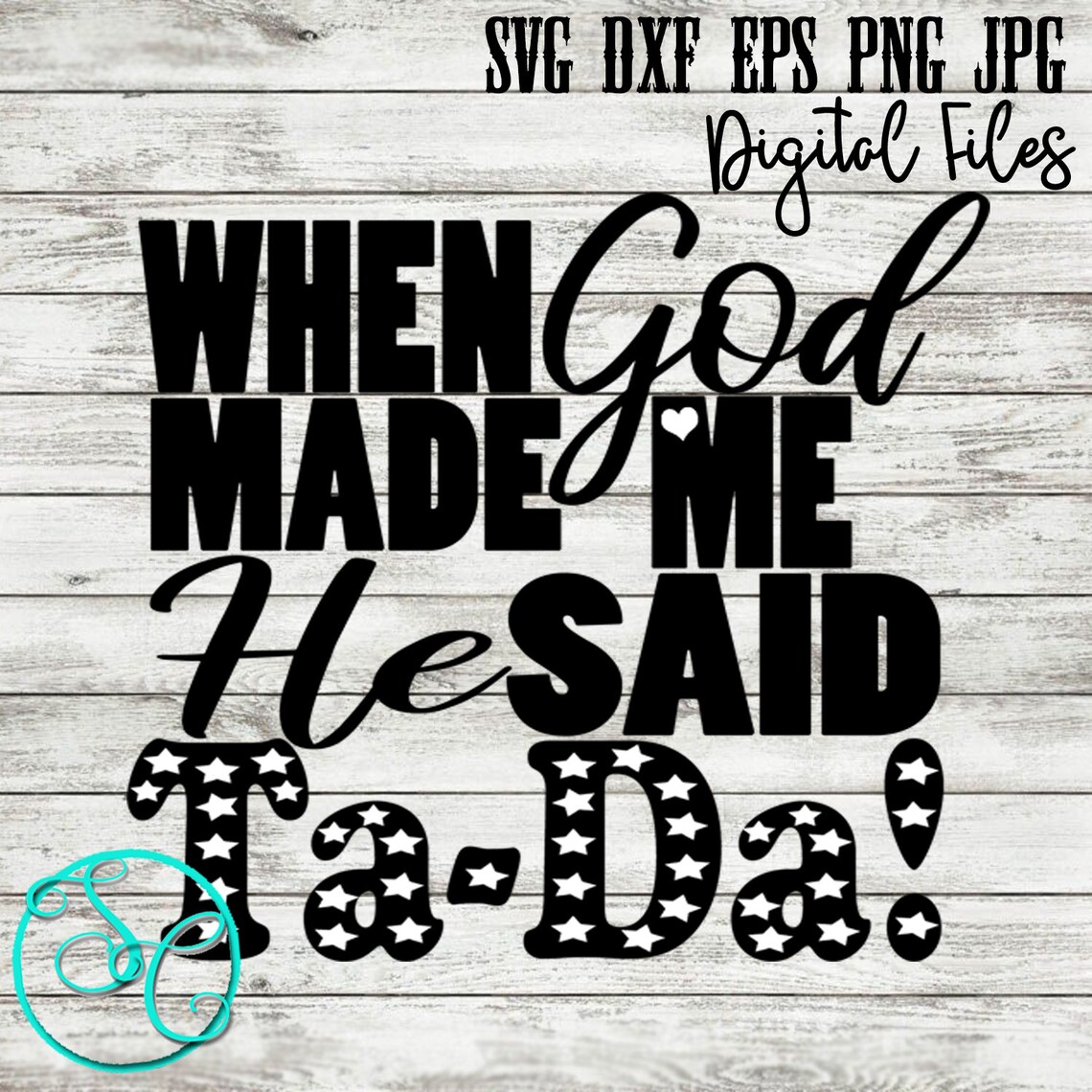 When God Made Me He Said TADA SVG cut file Dxf Jpg png Cut Etsy When God Made Me He Said TADA SVG cut file Dxf Jpg png Cut Etsy