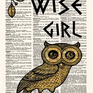 May include: A black and white illustration of an owl with the words "Wise Girl" superimposed on the image. The owl is depicted with large, round eyes and a detailed, textured pattern. The background is a vintage dictionary page with text in black and white.
