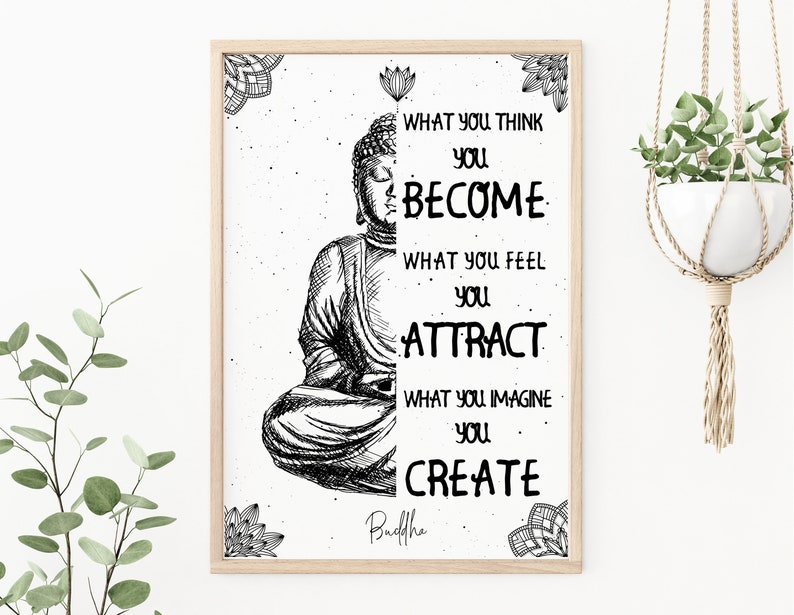 May include: Black and white illustration of a meditating Buddha with the quote "What you think you become, what you feel you attract, what you imagine you create." The quote is attributed to "Buddhe".