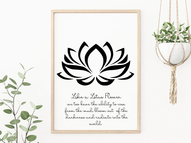 May include: Black and white printable wall art featuring a stylized lotus flower with the quote "Like a Lotus Flower we too have the ability to rise from the mud, bloom out of the darkness and radiate into the world."