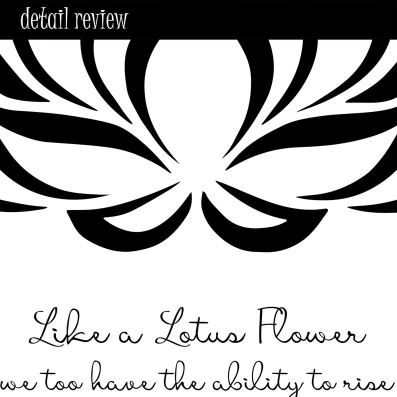 May include: Black and white illustration of a lotus flower with the text "Like a Lotus Flower we too have the ability to rise".