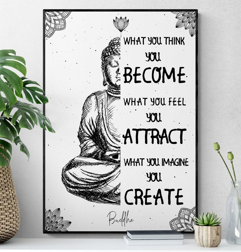 May include: Black and white illustration of Buddha sitting in meditation with a quote: "What you think you become. What you feel you attract. What you imagine you create." The quote is attributed to Buddha.