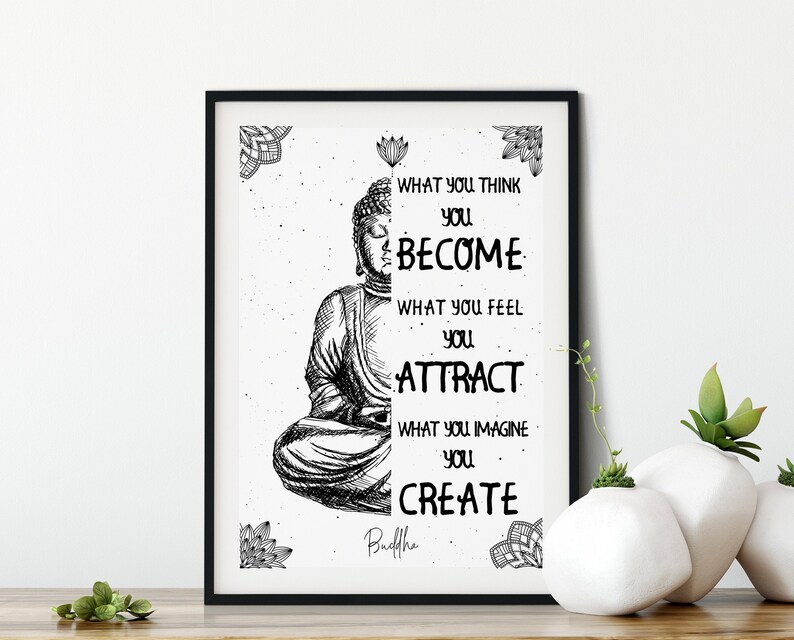May include: Black and white illustration of Buddha with a quote: "What you think you become. What you feel you attract. What you imagine you create." The quote is attributed to Buddha.