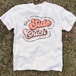 Thanksgiving Side Chick shirt | funny Thanksgiving | Turkey Day shirt