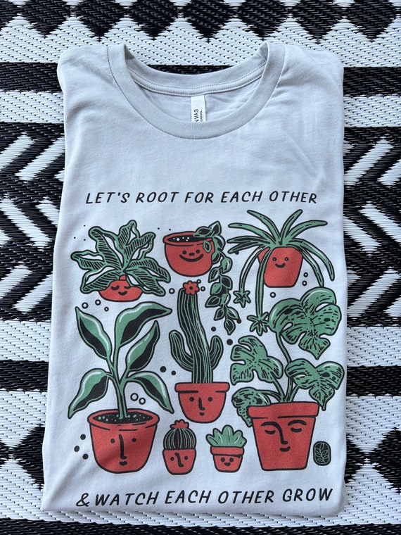Plant Graphic Tee: Let's Root for Each Other Bella Canvas Shirt