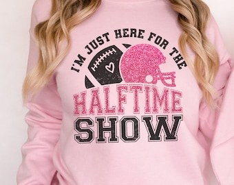I'm Just Here for the Halftime Show Sweatshirt || Unisex