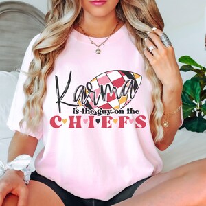 Karma is the Guy on the Chiefs Shirt || Sweatshirt || Youth and Adult