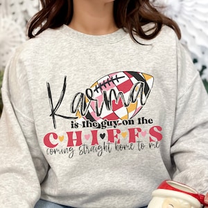 Karma is the Guy on the Chiefs Coming Straight Home to Me Sweatshirt || Unisex