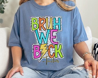 Bruh We Back Teacher Shirt | Comfort Colors Tee