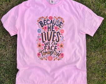 Because He Lives Easter Tee - Comfort Colors Unisex Shirt