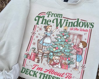 To the windows to the walls, I’m about to deck these halls sweatshirt