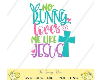 No Bunny Loves Me Like Jesus Easter SVG for Cricut, Silhouette, Cameo Digital Download