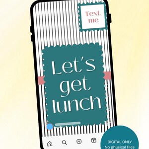 May include: A smartphone screen displays a teal graphic with the words "Let's get lunch" in white. The screen also features the text "Text me" and "DIGITAL ONLY No physical files". The background has vertical black and white stripes.