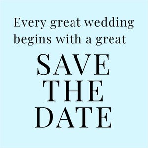 May include: A light blue background with the text "Every great wedding begins with a great SAVE THE DATE" in black.