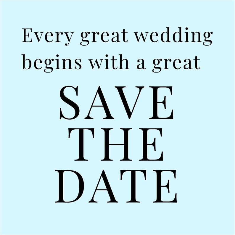 May include: A light blue background with the text "Every great wedding begins with a great SAVE THE DATE" in black.