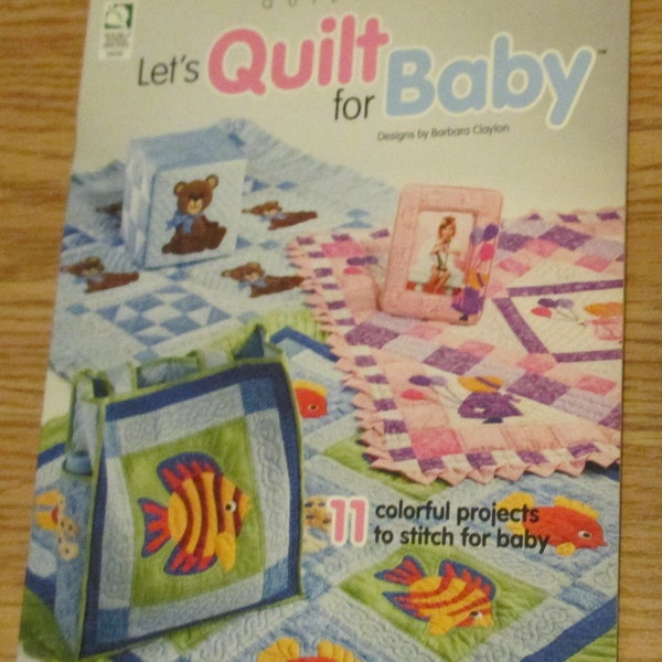 Quilting Pattern Book For BABY - Let's QUILT for Baby - 11 Colorful Projects -Teddy Bears - Sunbonnet Sue - Overall Bill - Butterfly - Fish