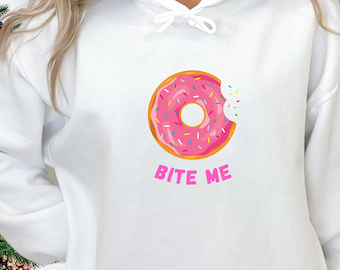 Sassy DONUT Hoodie, Bite Me Hoodie, snarky hoody, funny hoodie, adult humor hoody, womens funny hoodie, graphic hoody, statement hoodie