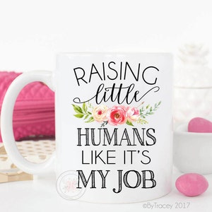 Raising Little Humans Like It's My Job.Wife Gift.Coffee Mug With Sayings.Mother's Day Gift.Mom Mug.Mug.Coffee cup.DISHWASHER SAFE. image 2