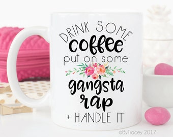 Drink some coffee, put on some gangsta rap & handle it coffee mug.gangsta rap mug.coffee mug.coffee.funny coffee mug.mug.DISHWASHER SAFE.