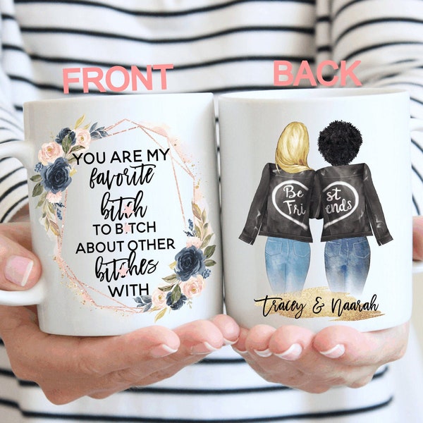 You Are My Favorite B*tch To B*tch About Other B*tches With/best friend Mug/friends/besties/bff/long distance/girlfriend gift/christmas gift