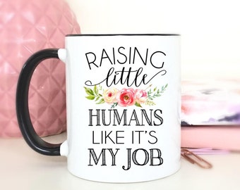 Raising Little Humans Like It's My Job.Wife Gift.Coffee Mug With Sayings.Mother's Day Gift.Mom Mug.Mug.Coffee cup.DISHWASHER SAFE.