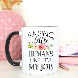 Raising Little Humans Like It's My Job.Wife Gift.Coffee Mug With Sayings.Mother's Day Gift.Mom Mug.Mug.Coffee cup.DISHWASHER SAFE. image 1