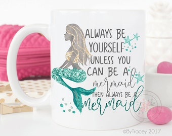 Be A Mermaid.Mermaid.Mermaid mug.Mermaid Life.Mugs with sayings.funny coffee mug.coffee mug.mug.DISHWASHER SAFE.coffee cup