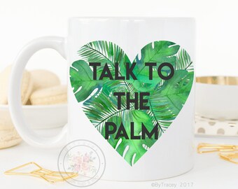 Talk To The Palm.Palm Leaves.Cute Coffee Mug.Coffee Lover.Cute Gift.Tropical Leaves Coffee mug.Coffee Cup.Funny Coffee Mug.DISHWASHER SAFE