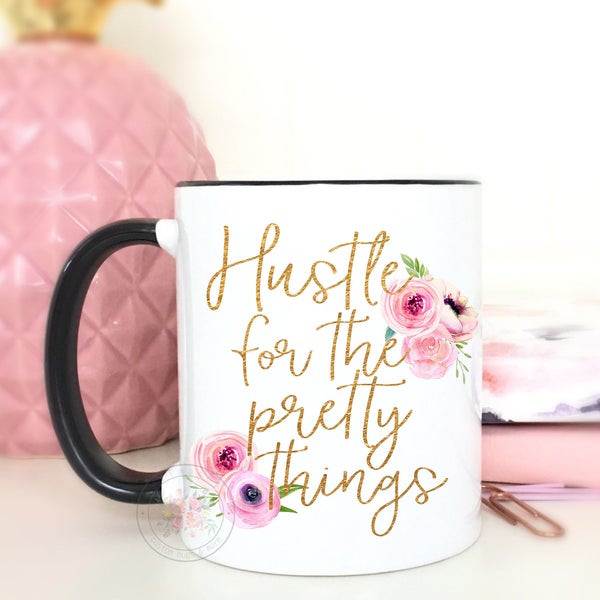 Hustle For The Pretty Things.Hustle.Girl Boss.Coffee Mug.Coffee Cup.Cute Gift.Girl Gift.Watercolor Floral