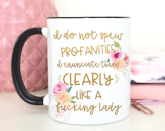 Funny Friend Gift. I Do Not Spew Profanities, I Enunciate Them Clearly, Like A Fu*king Lady Coffee Mug.