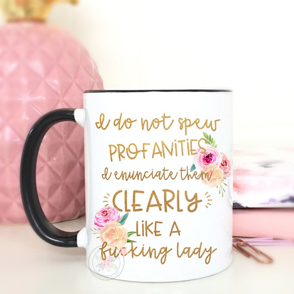 Funny Friend Gift. I Do Not Spew Profanities, I Enunciate Them Clearly, Like A Fu*king Lady Coffee Mug.