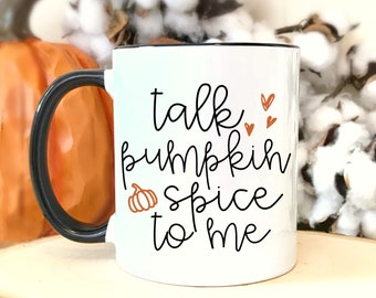 Talk Pumpkin Spice To Me.Pumpkin Spice Everything.Pumpkin spice.Coffee mug.Coffee.coffee cup.fall.pumpkin.DISHWASHER SAFE