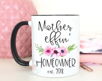 Mother Effin' Homeowner.New Homeowner Mug.Homeowner Gift.Housewarming Gift.Housewarming Coffee Mug.DISHWASHER + MICROWAVE SAFE.