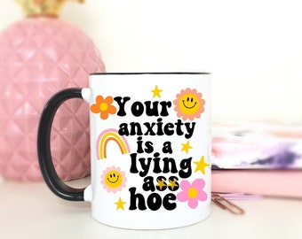 Your Anxiety Is A Lying A*s Hoe. Anxiety. Mental Health Awareness. Coffee Mug. Cute Coffee Mug