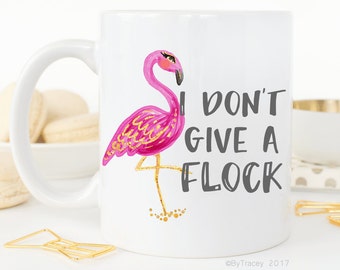 I don't give a flock.Flamingo.Be a flamingo.mugs with sayings.funny coffee mug.coffee mug.mug.DISHWASHER SAFE.coffee cup