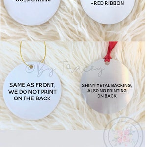 May include: Four white round ceramic ornaments with gold string, red ribbon, and text that reads "Glossy Ceramic - Gold String", "Semi Gloss White Coated Aluminum - Red Ribbon", "Same as Front, We Do Not Print on the Back", and "Shiny Metal Backing, Also No Printing on Back". The ornaments are 2.85 inches in diameter and weigh 1 ounce. The other ornament is 2.75 inches in diameter and weighs 0.5 ounces.
