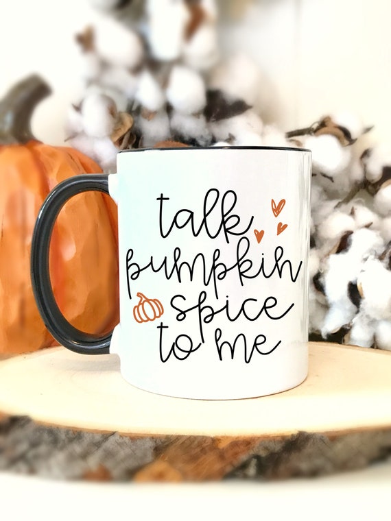 Talk Pumpkin Spice to Me.pumpkin Spice Everything.pumpkin Spice.coffee Mug. coffee.coffee Cup.fall.pumpkin.dishwasher SAFE 