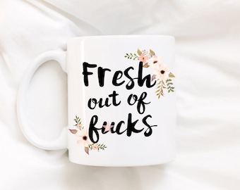 Funny Gift Mug, Fresh out of f*cks Coffee Mug