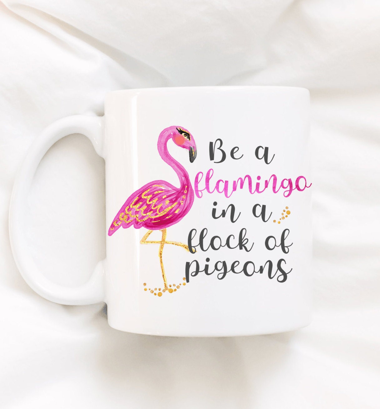 Be a flamingo in a flock of pigeons.Flamingo.Be a flamingo.mugs with  sayings.funny coffee mug.coffee mug.mug.DISHWASHER SAFE.coffee cup