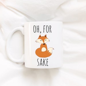 Oh, for fox sake!.Coffee mug.Fox coffee mug.Coffee mug with sayings.Fox.For Fox sake.Funny mug.DISHWASHER SAFE.