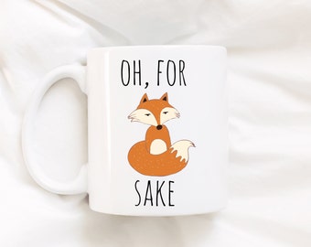 Oh, for fox sake!.Coffee mug.Fox coffee mug.Coffee mug with sayings.Fox.For Fox sake.Funny mug.DISHWASHER SAFE.