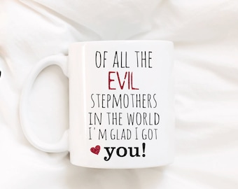 Stepmother Gift, Of all the evil stepmothers in the world, I'm glad I got you! Coffee Mug