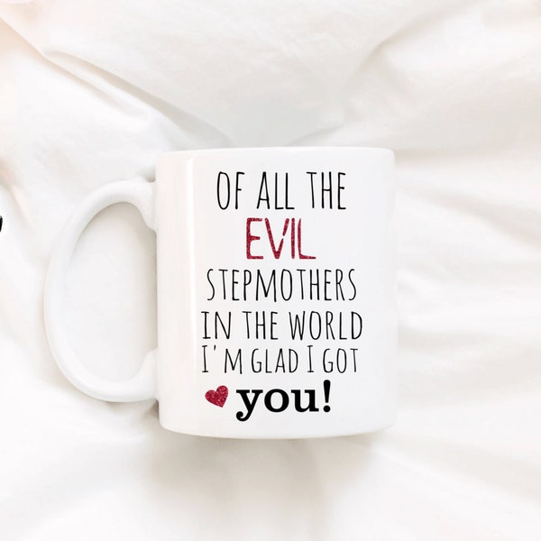 Stepmother Gift, Of all the evil stepmothers in the world, I'm glad I got you! Coffee Mug