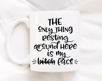 The only thing resting around here is my b*tch face.RBF.Resting b*tch face.funny coffee mug.funny mug.gift.coffee mug.coffee cup.cup