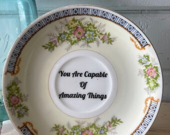 Vintage Altered China Floral Saucer-‘You are capable of amazing things’