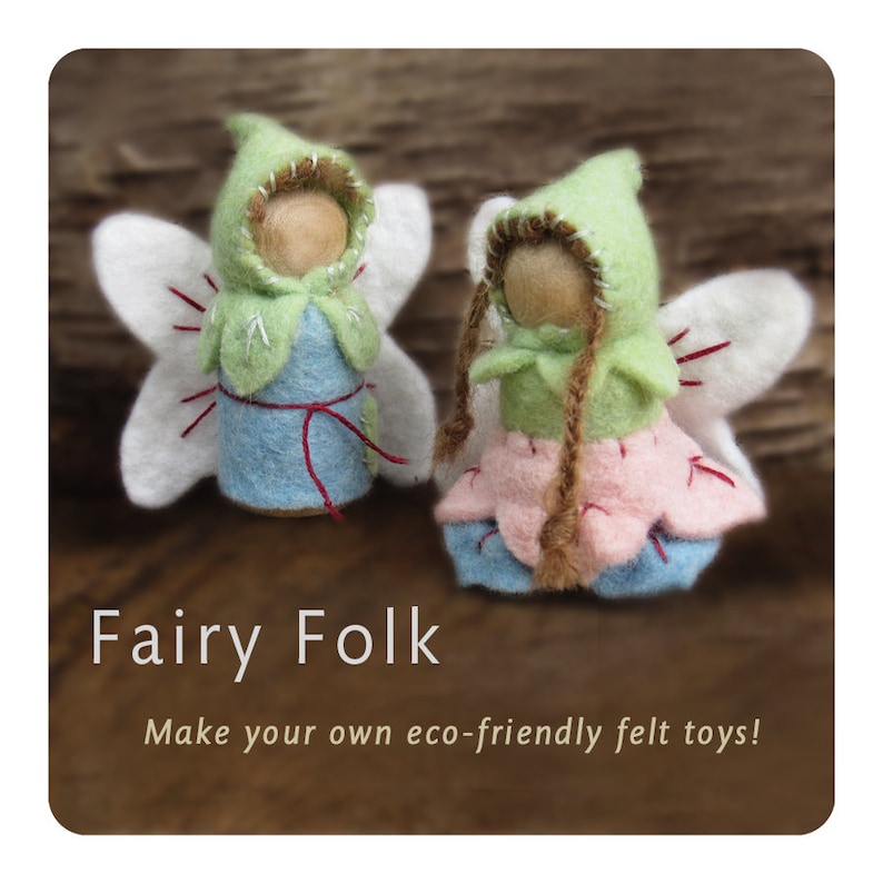 May include: Two small felt dolls with white wings, light green hoods, and blue or pink skirts. The left doll has a blue body with a red string tie. The right doll has brown yarn braids. Text reads: Fairy Folk. Make your own eco-friendly felt toys!