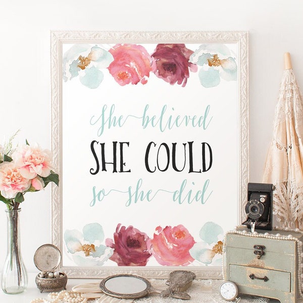 Printable quote print She believed she could so she did Pink and teal nursery decor Flower nursery quote Inspirational