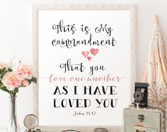 Bible Verse Instant Download Wall Art John 15 12 Love One Another As I Have Loved You Scripture Printable Bible Verse Art
