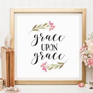 Grace Printable Scripture Art Print Bible Verse Print Watercolor Flowers With Verse Print Grace Upon Grace HEART OF LIFE Design