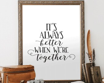 It's Always Better When We're Together Instant Download Black and White Bedroom Wall Decor Love Quote Family Art